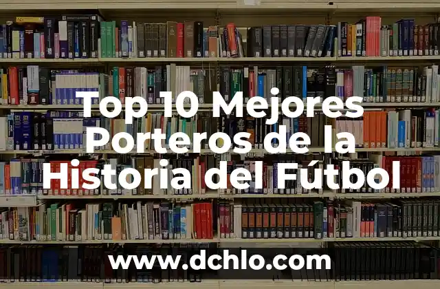 Top 5 Mejores Películas de la Historia: Una Guía Definitiva 6 Top 10 Mejores Porteros de la Historia del Fútbol