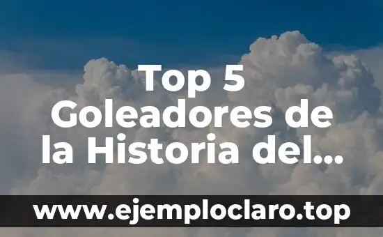 Top 10 Mejores Videojuegos de la Historia: Una Guía Definitiva 8 Top 5 Goleadores de la Historia del Fútbol: Un Análisis Exclusivo