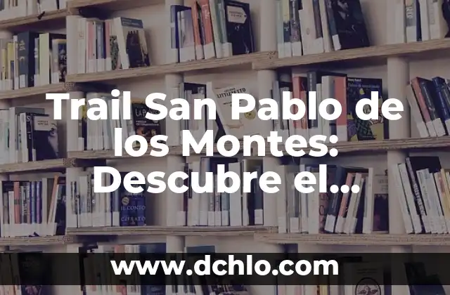 Mejores pinturas de Toledo significado 4 Trail San Pablo de los Montes: Descubre el Senderismo en la Región de Toledo