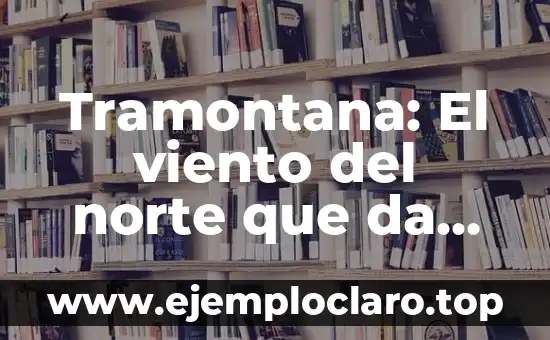 Tosca forma de ser significado 5 Tramontana: El viento del norte que da forma a la historia