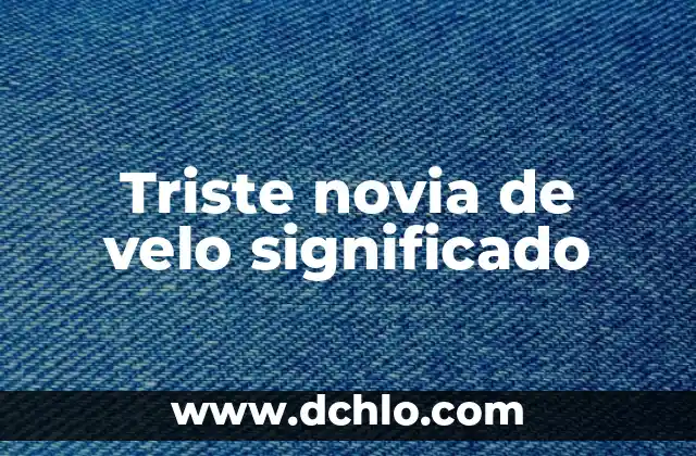 El Significado del Velo en la Boda 4 Triste novia de velo significado