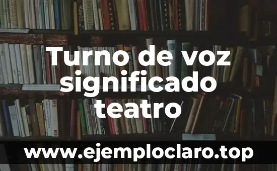 Entonación: El Arte del Ritmo en la Voz 8 Turno de voz significado teatro