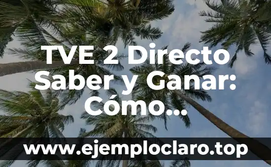 TVE 2 Directo Saber y Ganar: Cómo Participar y Obtener Premios