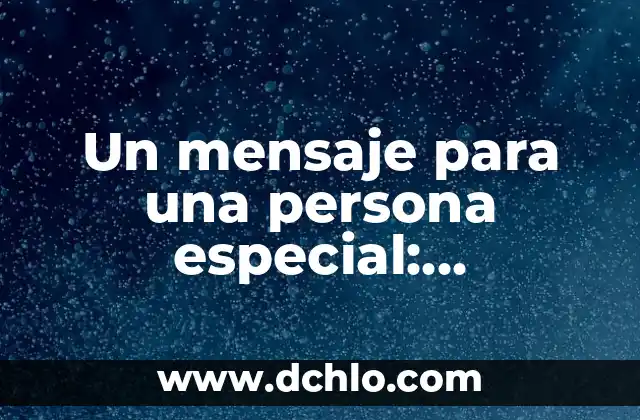 Mensaje Significativo de la Basura: Un Enfoque Innovador 4 Un mensaje para una persona especial: expresiones de amor y aprecio