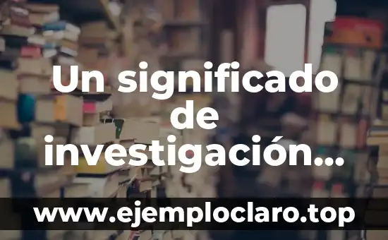 Un significado de investigación científica