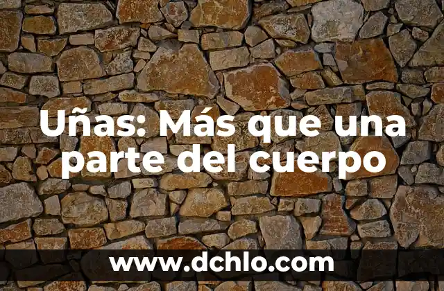 Cómo hacer que las uñas crezcan en 3 días 6 Uñas: Más que una parte del cuerpo