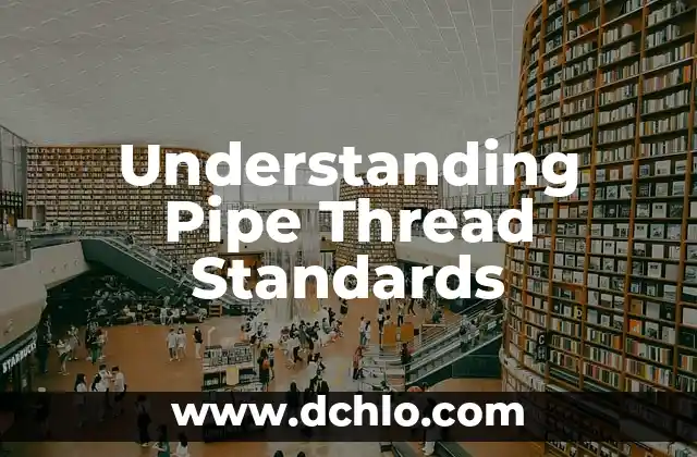 Understanding Sostenimiento 3 Understanding Pipe Thread Standards
