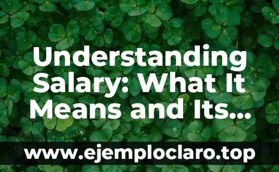 Understanding Salary: What It Means and Its Importance