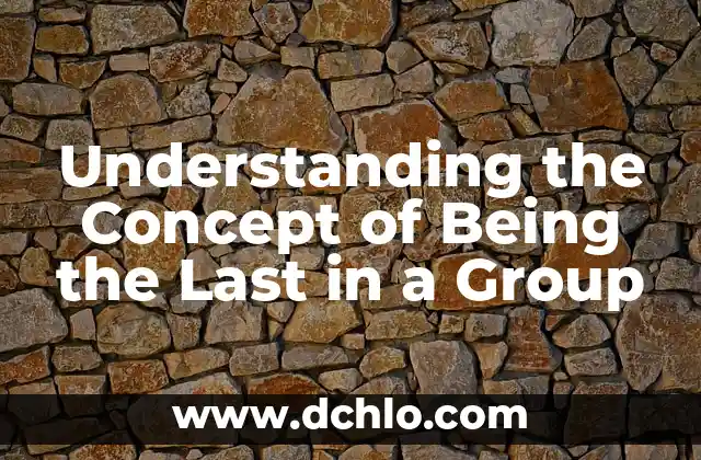 Hakuna Group Music: La Madre de Hakuna Matata, la Filosofía de la Vida Sin Problemas 4 Understanding the Concept of Being the Last in a Group