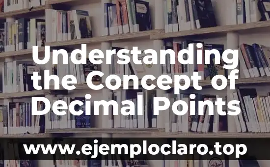 Understanding the Concept of Decimal Points
