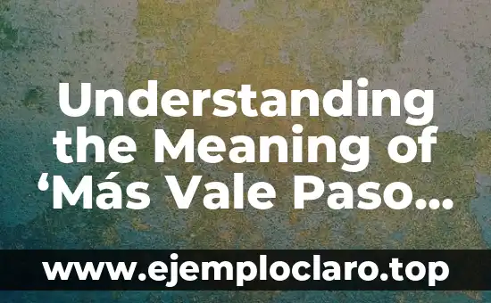 Understanding the Meaning of ‘Más Vale Paso Que Dure’