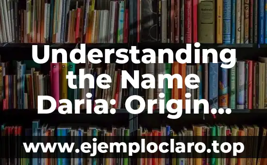 Meanings of the Name Ilse 3 Understanding the Name Daria: Origin and Significance