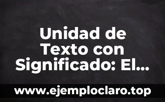 Audiencia de los confines: un concepto esencial en la comunicación efectiva 8 Unidad de Texto con Significado: El Corazón de la Comunicación Efectiva