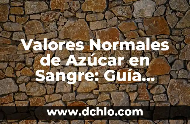 ¿Cuál es el significado de Enoc? Guía completa sobre su significado bíblico 7 Valores Normales de Azúcar en Sangre: Guía Completa y Actualizada
