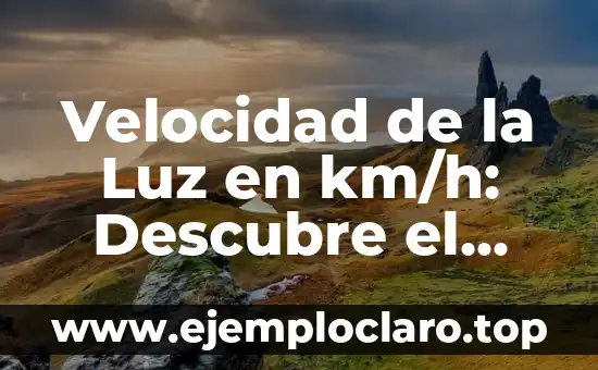 Velocidad de la Luz en km/h: Descubre el Límite de la Velocidad en el Universo