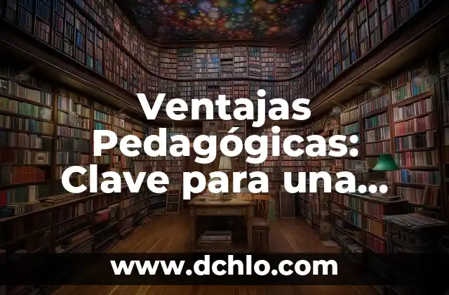 ¿Cómo Limpia el Salpicadero del Coche de Forma Efectiva? 5 Ventajas Pedagógicas: Clave para una Educación Efectiva