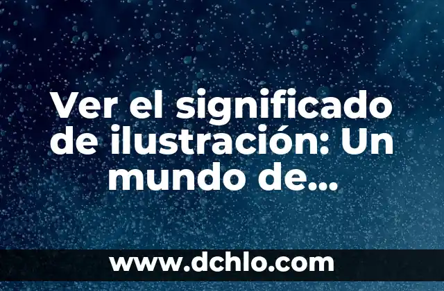 La Ilustración, un Faro del Conocimiento 8 Ver el significado de ilustración: Un mundo de creación y arte