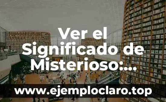 Ver el significado de labriego: Todo sobre su definición y relevancia 6 Ver el Significado de Misterioso: Guía Completa y Detallada