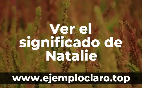 Ver el significado de labriego: Todo sobre su definición y relevancia 8 Ver el significado de Natalie