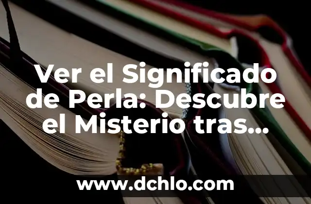 La Joven de la Perla Película: Una Historia de Arte y Belleza 8 Ver el Significado de Perla: Descubre el Misterio tras esta Joya Natural
