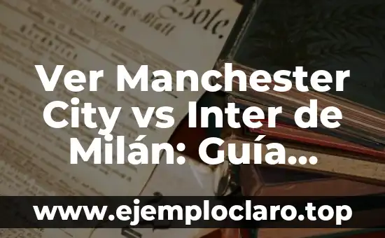 Nombre de Persona Milan Significado 7 Ver Manchester City vs Inter de Milán: Guía Completa para Disfrutar del Partido