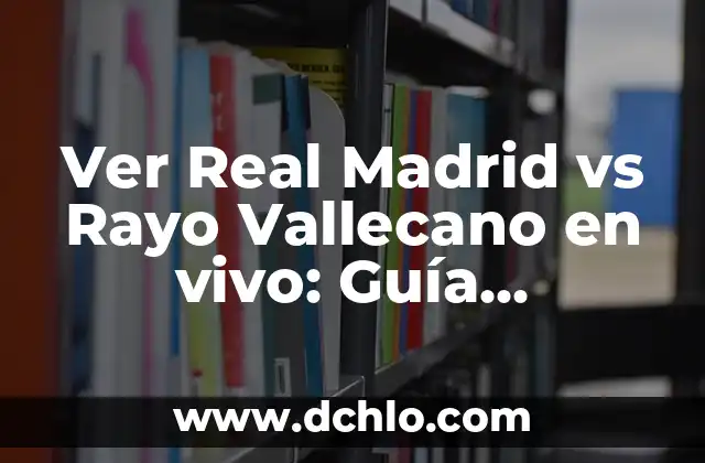 Partidos de Getafe CF contra Rayo Vallecano: Análisis y Resultados 5 Ver Real Madrid vs Rayo Vallecano en vivo: Guía definitiva de transmisión