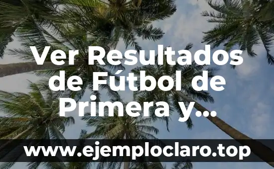 Clasificación de Segunda División de la Liga Española - Todo lo que Necesitas Saber 8 Ver Resultados de Fútbol de Primera y Segunda División en Vivo