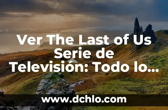 Partidos de Mundial Femenino de Fútbol: Todo lo que Necesitas Saber 5 Ver The Last of Us Serie de Televisión: Todo lo que debes saber