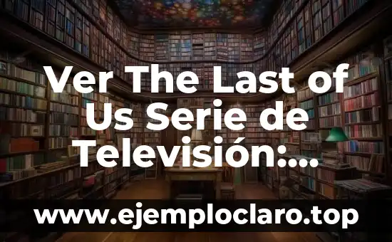 Cómo Saber Si Tengo Líquido En La Rodilla: Guía Completa 6 Ver The Last of Us Serie de Televisión: Todo lo que debes saber