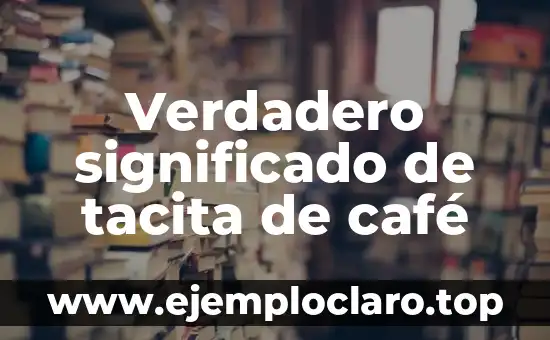 Verdadero significado de tacita de café