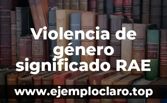 Violencia de género significado RAE