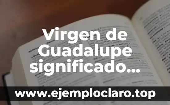 Virgen de Guadalupe significado religioso