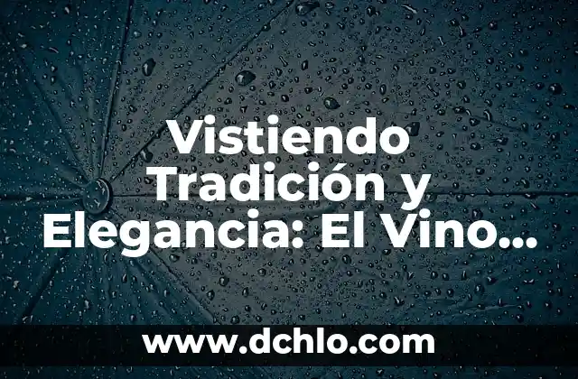 El significado del vino en griego 8 Vistiendo Tradición y Elegancia: El Vino en los Vestidos de Novia