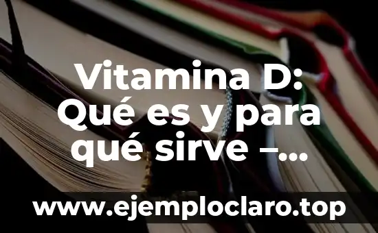 Teoría de la Información Significado 3 Vitamina D: Qué es y para qué sirve – Información completa