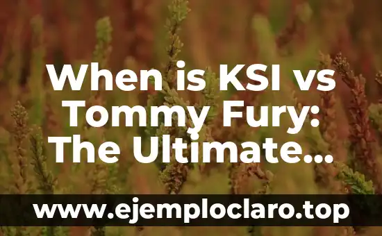 When is KSI vs Tommy Fury: The Ultimate Boxing Showdown