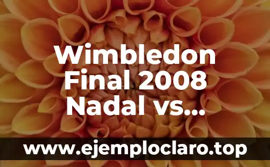 Nadal vs Federer 2008 Wimbledon Final: El Partido del Siglo 8 Wimbledon Final 2008 Nadal vs Federer: The Greatest Tennis Match Ever