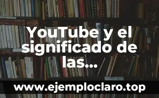 YouTube y el significado de las operaciones: Guía completa