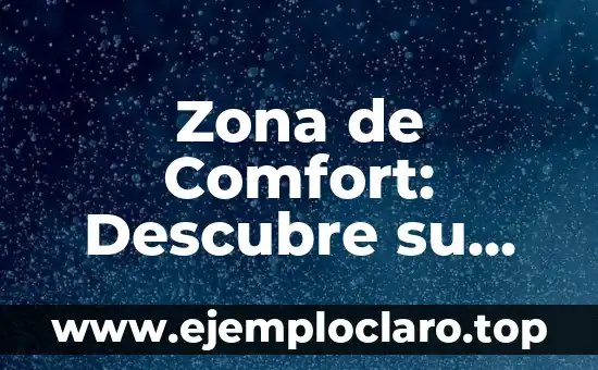 Zona de Comfort: Descubre su Verdadero Significado y Cómo Superarla